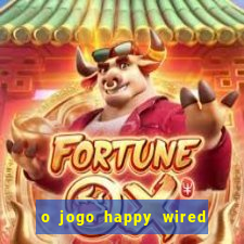 o jogo happy wired paga mesmo